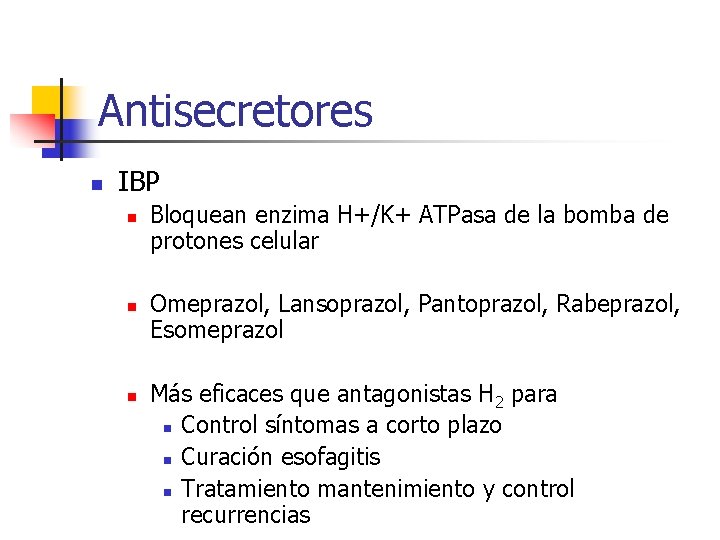 Antisecretores n IBP n n n Bloquean enzima H+/K+ ATPasa de la bomba de