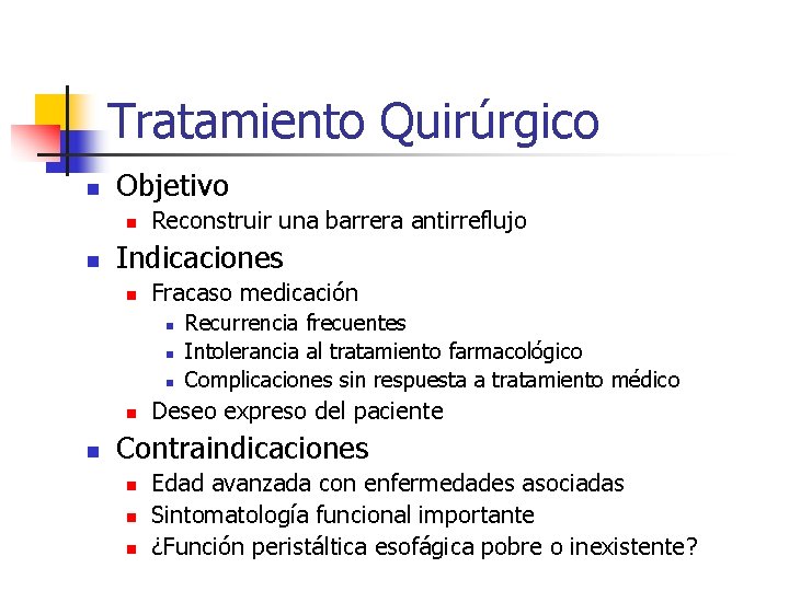 Tratamiento Quirúrgico n Objetivo n n Reconstruir una barrera antirreflujo Indicaciones n Fracaso medicación