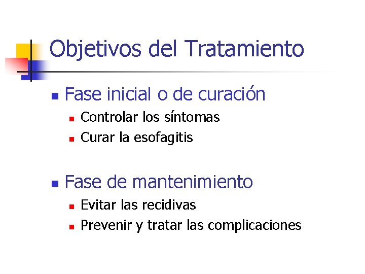 Objetivos del Tratamiento n Fase inicial o de curación n Controlar los síntomas Curar