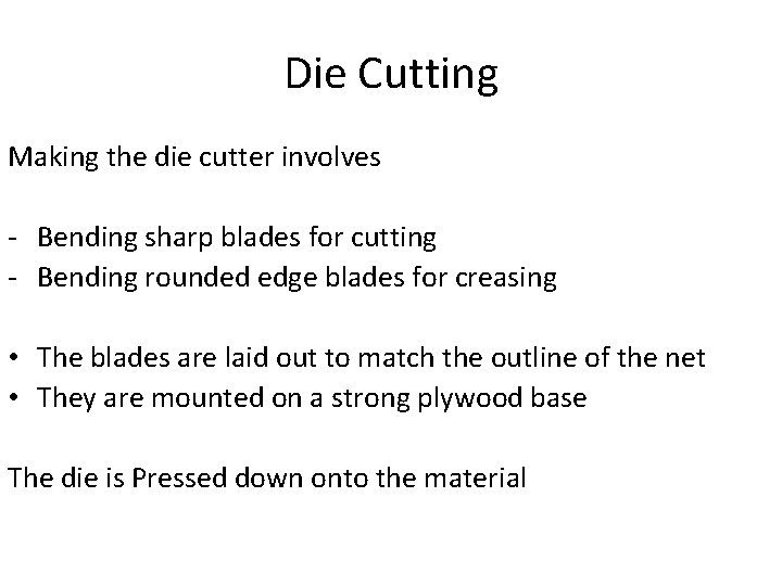 Die Cutting Making the die cutter involves - Bending sharp blades for cutting -