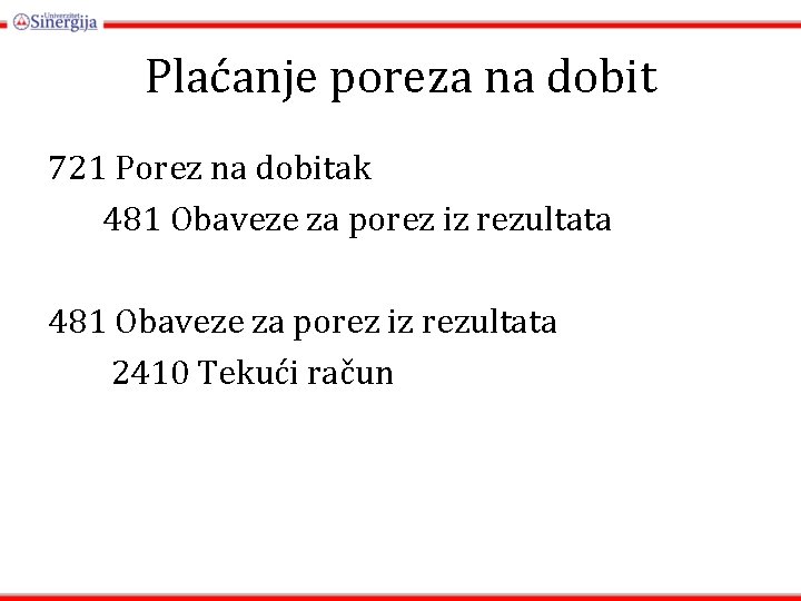 Plaćanje poreza na dobit 721 Porez na dobitak 481 Obaveze za porez iz rezultata