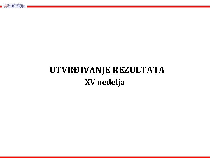 UTVRĐIVANJE REZULTATA XV nedelja 