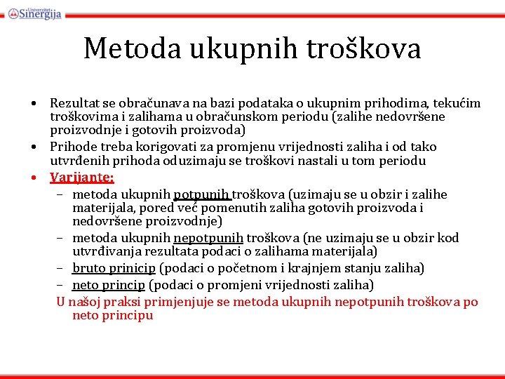 Metoda ukupnih troškova • Rezultat se obračunava na bazi podataka o ukupnim prihodima, tekućim