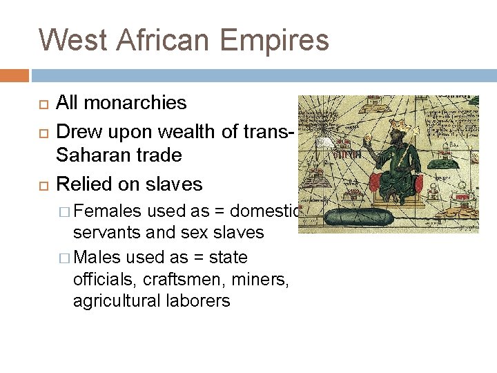 West African Empires All monarchies Drew upon wealth of trans. Saharan trade Relied on