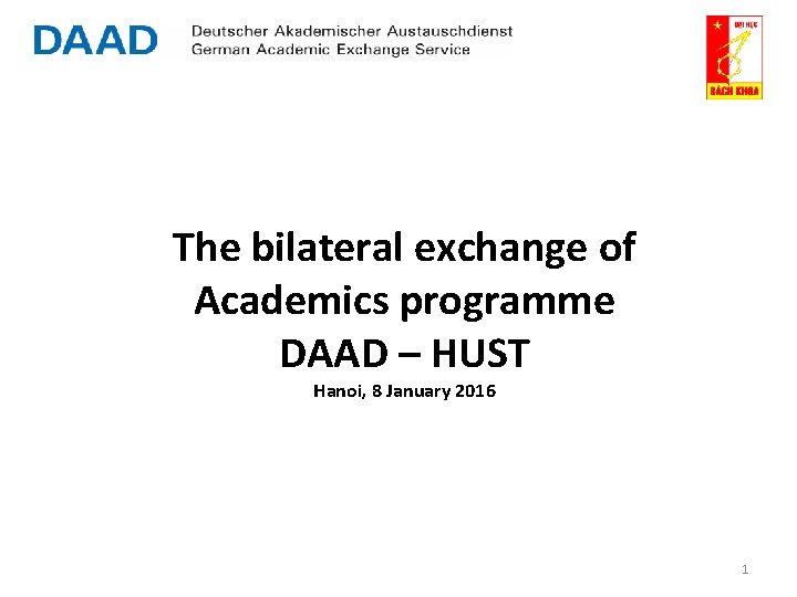 The bilateral exchange of Academics programme DAAD – HUST Hanoi, 8 January 2016 1