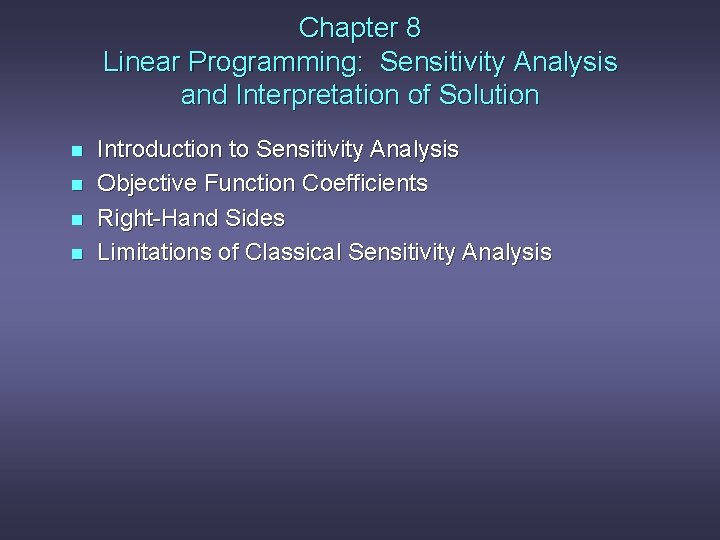 Chapter 8 Linear Programming: Sensitivity Analysis and Interpretation of Solution n n Introduction to