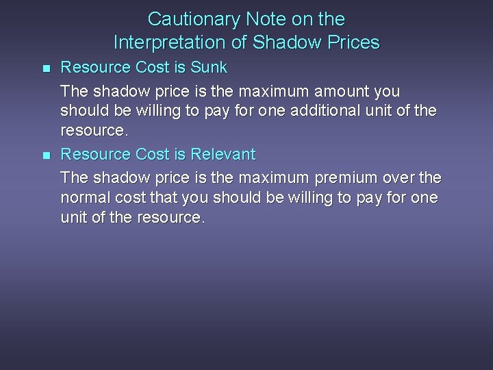 Cautionary Note on the Interpretation of Shadow Prices n n Resource Cost is Sunk