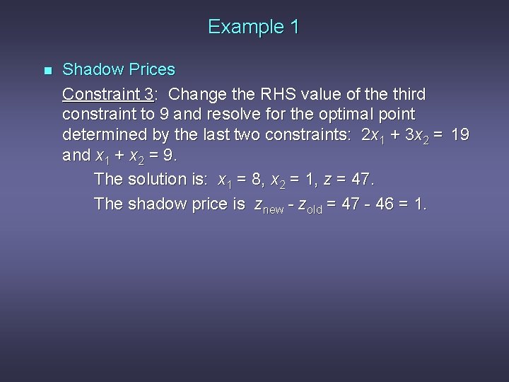Example 1 n Shadow Prices Constraint 3: Change the RHS value of the third
