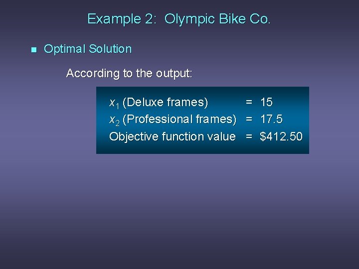 Example 2: Olympic Bike Co. n Optimal Solution According to the output: x 1