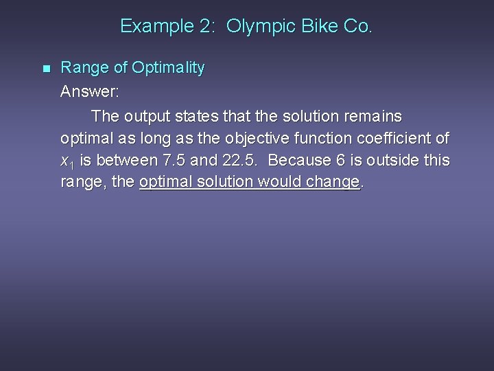 Example 2: Olympic Bike Co. n Range of Optimality Answer: The output states that