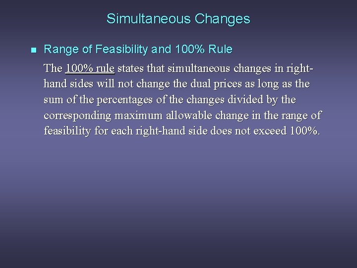 Simultaneous Changes n Range of Feasibility and 100% Rule The 100% rule states that