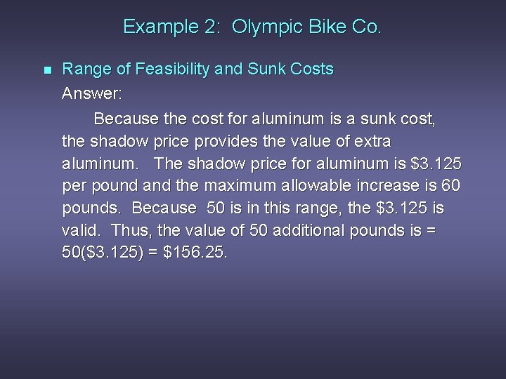 Example 2: Olympic Bike Co. n Range of Feasibility and Sunk Costs Answer: Because