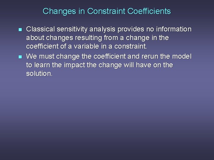 Changes in Constraint Coefficients n n Classical sensitivity analysis provides no information about changes