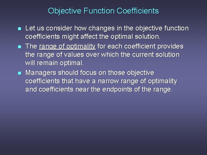 Objective Function Coefficients n n n Let us consider how changes in the objective