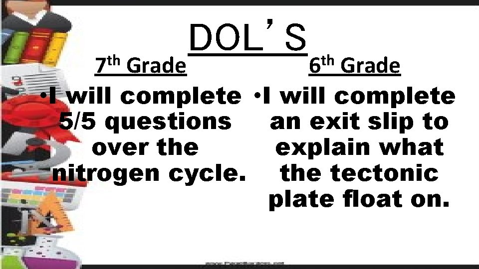 th 7 DOL’S th 6 Grade • I will complete 5/5 questions an exit