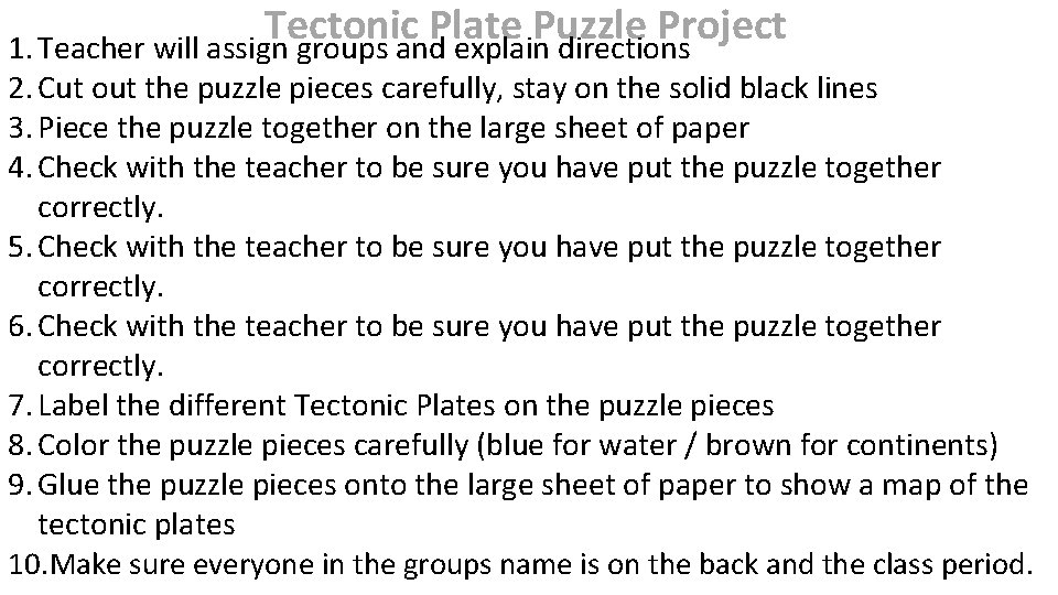 Tectonic Plate Puzzle Project 1. Teacher will assign groups and explain directions 2. Cut