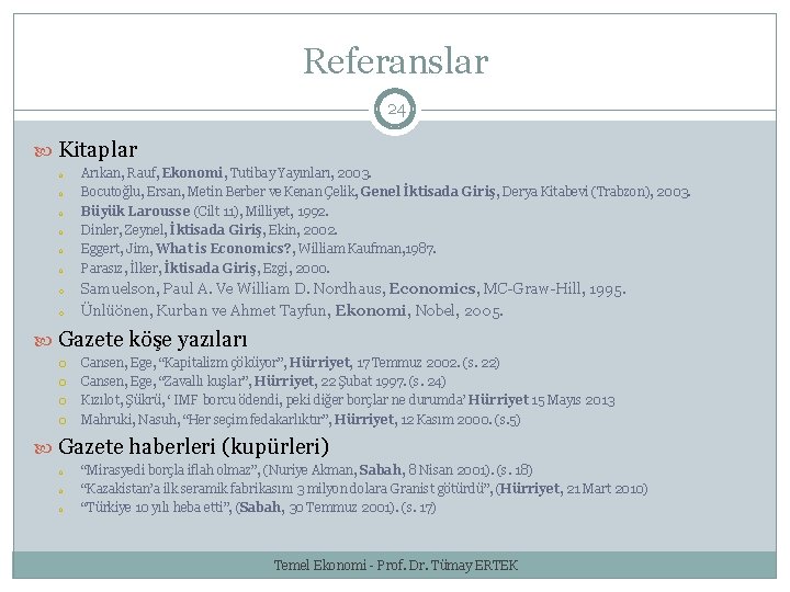 Referanslar 24 Kitaplar o o o o Arıkan, Rauf, Ekonomi, Tutibay Yayınları, 2003. Bocutoğlu,