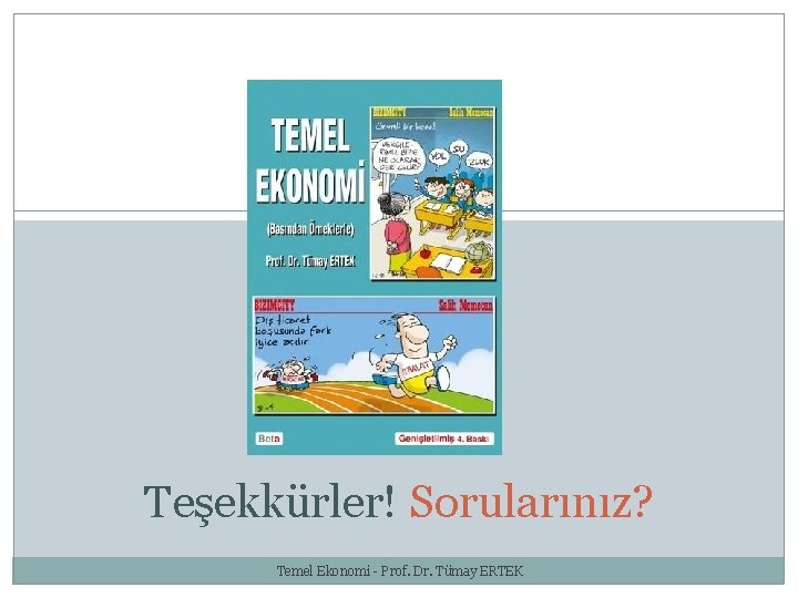 25 Teşekkürler! Sorularınız? Temel Ekonomi - Prof. Dr. Tümay ERTEK 25 Teşekkürler! Sorularınız? Temel Ekonomi - Prof. Dr. Tümay ERTEK