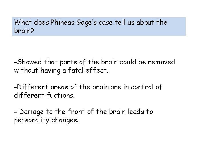 What does Phineas Gage’s case tell us about the brain? -Showed that parts of