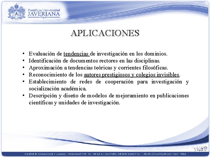 APLICACIONES • • • Evaluación de tendencias de investigación en los dominios. Identificación de