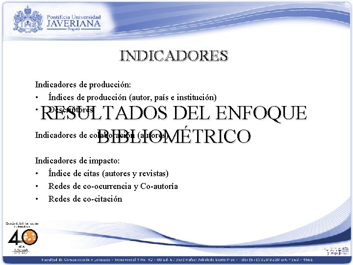 INDICADORES Indicadores de producción: • Índices de producción (autor, país e institución) • Descriptores
