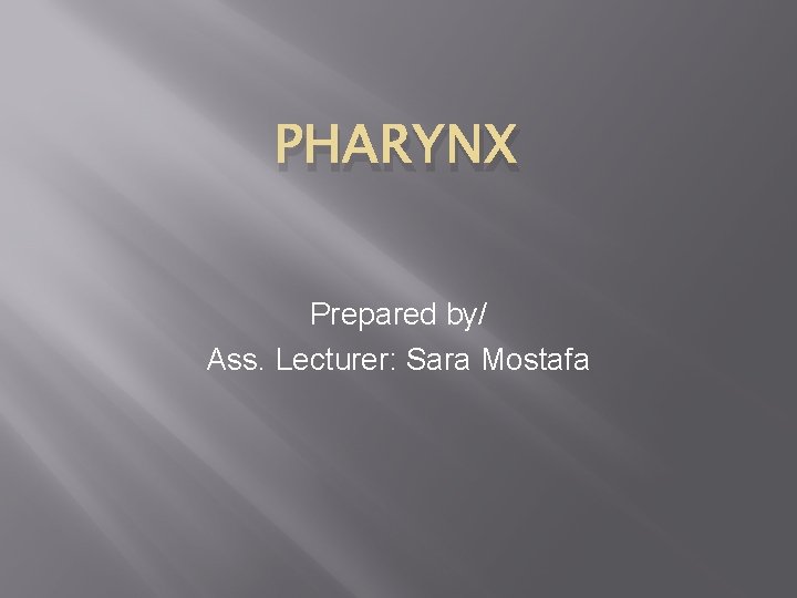PHARYNX Prepared by/ Ass. Lecturer: Sara Mostafa 