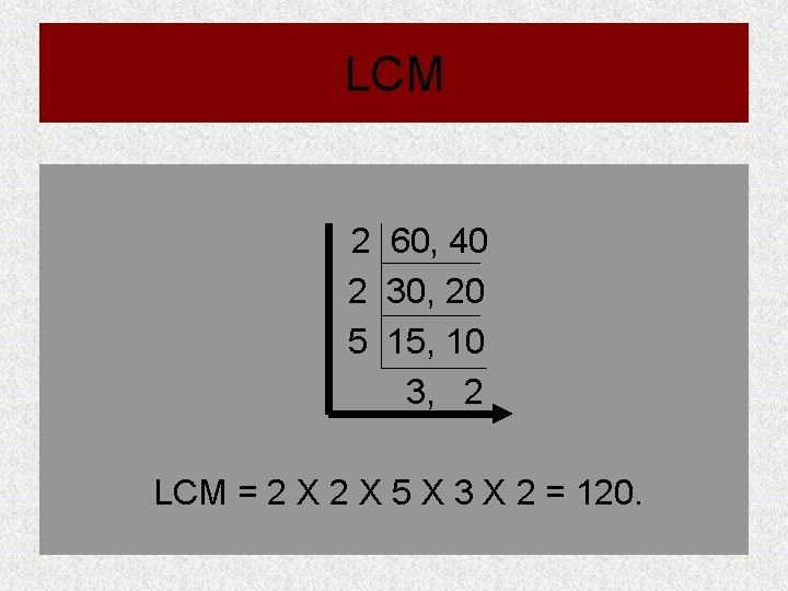 LCM 2 60, 40 2 30, 20 5 15, 10 3, 2 LCM =