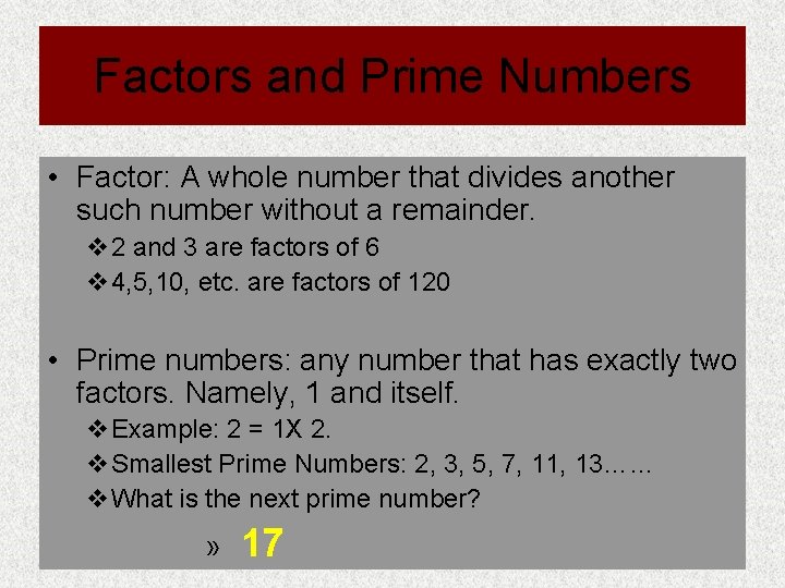 Factors and Prime Numbers • Factor: A whole number that divides another such number