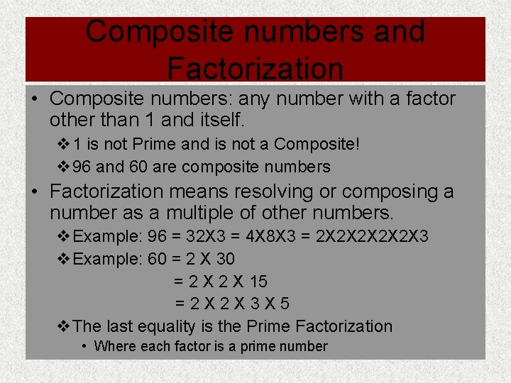 Composite numbers and Factorization • Composite numbers: any number with a factor other than