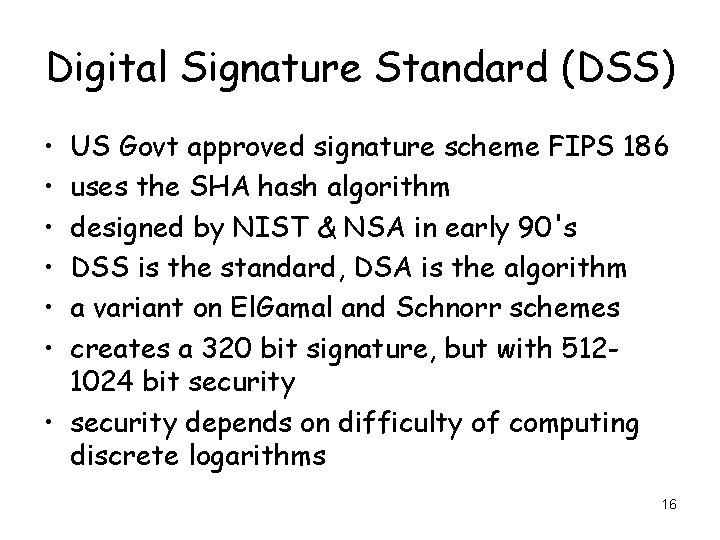 Digital Signature Standard (DSS) • • • US Govt approved signature scheme FIPS 186 Digital Signature Standard (DSS) • • • US Govt approved signature scheme FIPS 186