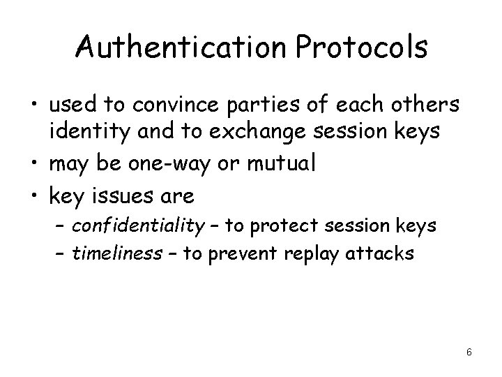 Authentication Protocols • used to convince parties of each others identity and to exchange Authentication Protocols • used to convince parties of each others identity and to exchange