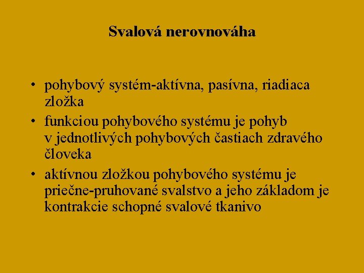 Svalová nerovnováha • pohybový systém-aktívna, pasívna, riadiaca zložka • funkciou pohybového systému je pohyb
