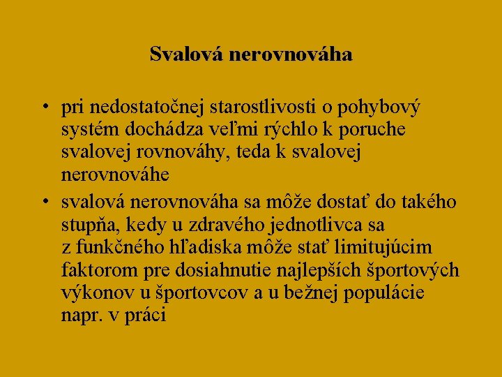 Svalová nerovnováha • pri nedostatočnej starostlivosti o pohybový systém dochádza veľmi rýchlo k poruche