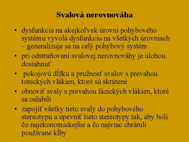 Svalová nerovnováha • dysfunkcia na akejkoľvek úrovni pohybového systému vyvolá dysfunkciu na všetkých úrovniach