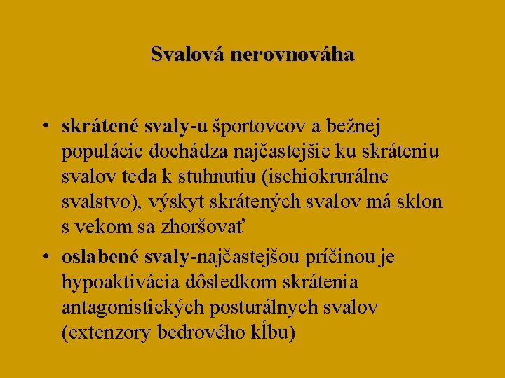 Svalová nerovnováha • skrátené svaly-u športovcov a bežnej populácie dochádza najčastejšie ku skráteniu svalov