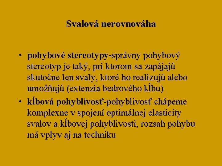 Svalová nerovnováha • pohybové stereotypy-správny pohybový stereotyp je taký, pri ktorom sa zapájajú skutočne