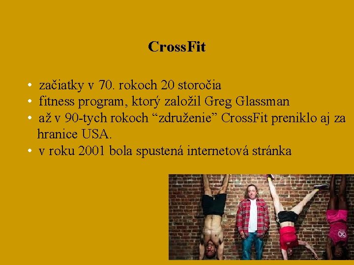 Cross. Fit • začiatky v 70. rokoch 20 storočia • fitness program, ktorý založil