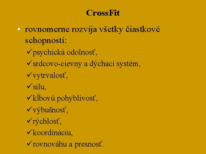 Cross. Fit • rovnomerne rozvíja všetky čiastkové schopností: üpsychická odolnosť, üsrdcovo-cievny a dýchací systém,