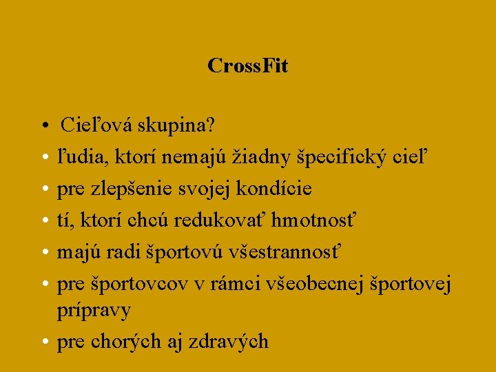 Cross. Fit • • • Cieľová skupina? ľudia, ktorí nemajú žiadny špecifický cieľ pre