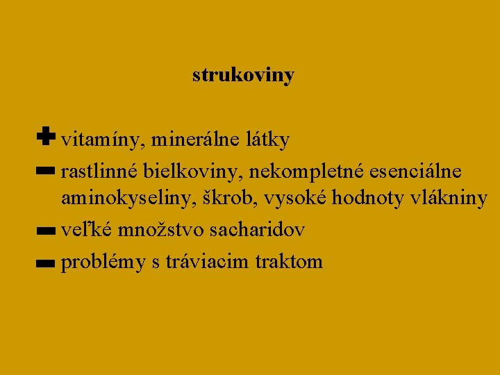 strukoviny vitamíny, minerálne látky rastlinné bielkoviny, nekompletné esenciálne aminokyseliny, škrob, vysoké hodnoty vlákniny veľké