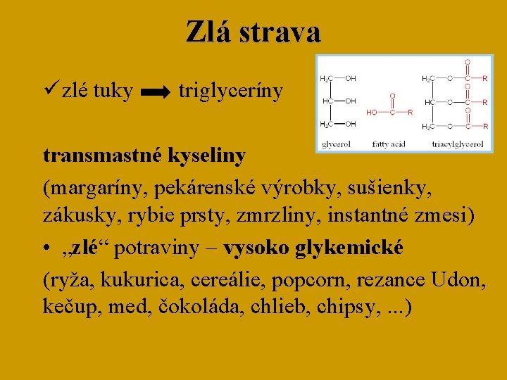 Zlá strava ü zlé tuky triglyceríny transmastné kyseliny (margaríny, pekárenské výrobky, sušienky, zákusky, rybie