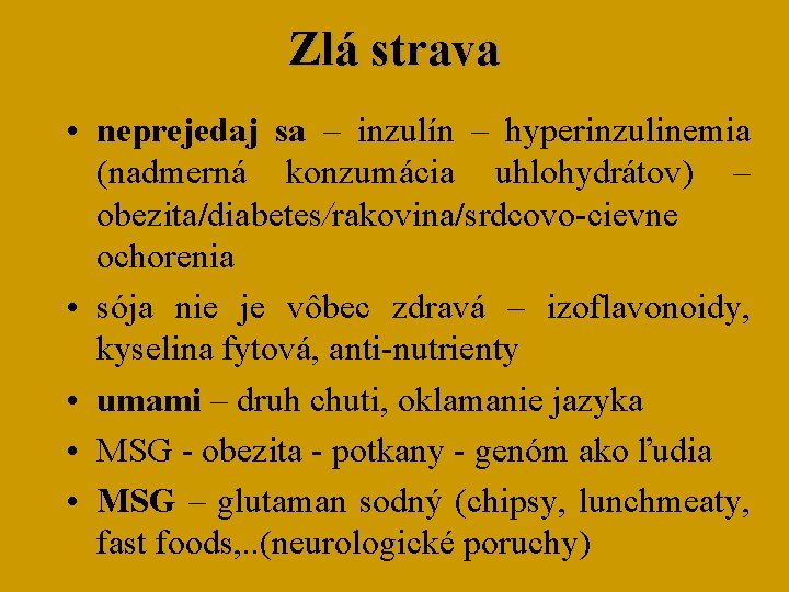 Zlá strava • neprejedaj sa – inzulín – hyperinzulinemia (nadmerná konzumácia uhlohydrátov) – obezita/diabetes/rakovina/srdcovo-cievne