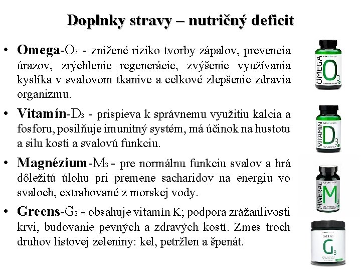 Doplnky stravy – nutričný deficit • Omega-O 3 - znížené riziko tvorby zápalov, prevencia