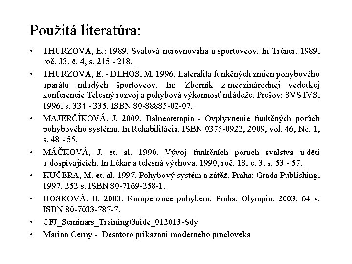 Použitá literatúra: • • THURZOVÁ, E. : 1989. Svalová nerovnováha u športovcov. In Tréner.