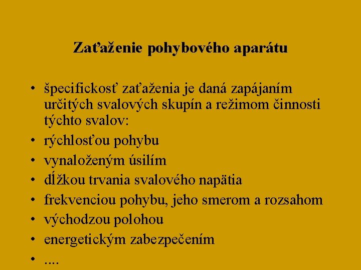 Zaťaženie pohybového aparátu • špecifickosť zaťaženia je daná zapájaním určitých svalových skupín a režimom
