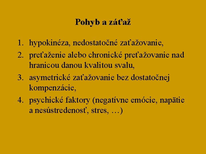 Pohyb a záťaž 1. hypokinéza, nedostatočné zaťažovanie, 2. preťaženie alebo chronické preťažovanie nad hranicou