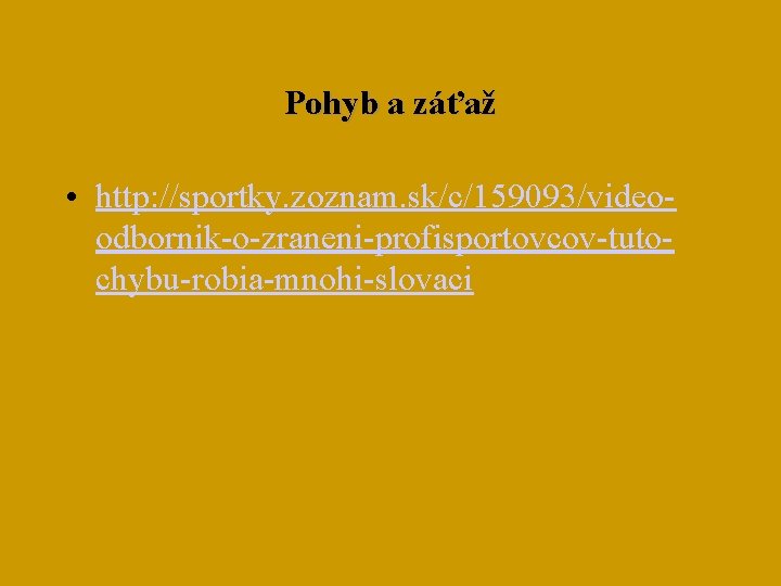 Pohyb a záťaž • http: //sportky. zoznam. sk/c/159093/videoodbornik-o-zraneni-profisportovcov-tutochybu-robia-mnohi-slovaci 