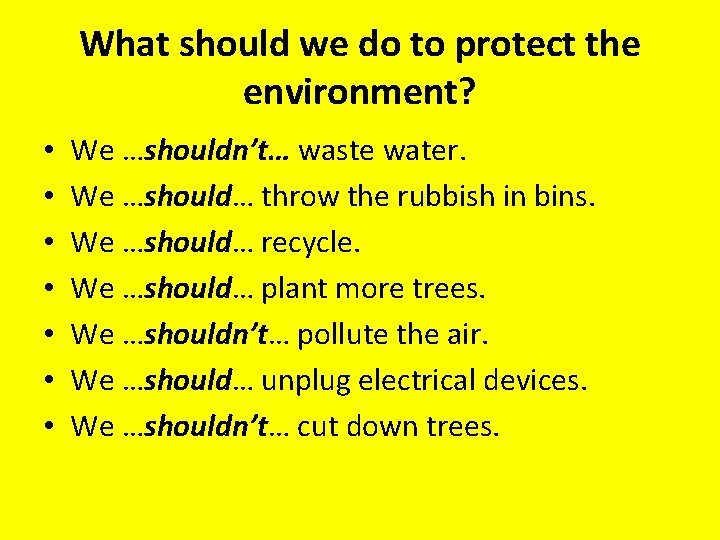 What should we do to protect the environment? • • We …shouldn’t… waste water.