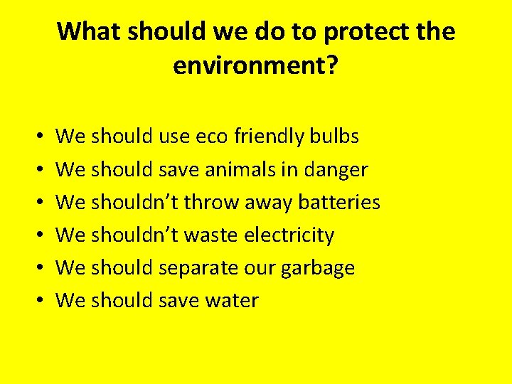 What should we do to protect the environment? • • • We should use