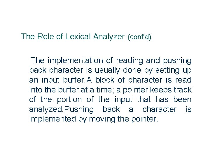 The Role of Lexical Analyzer (cont’d) The implementation of reading and pushing back character